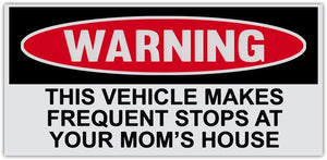 Funny Warning Bumper Sticker Decal, This Vehicle Makes Frequent Stops at Your Mom's House, 6" x 3" Sticker