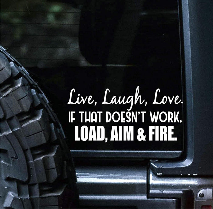 Live Laugh Love If That Doesn't Work Load Aim Fire Decal Vinyl Car Sticker Funny | Cars Trucks Vans