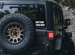 But Did You Die Stickers–Vinyl Decal for Car and Van – Indoor and Outdoor use for Long Lasting–Waterproof Stickers