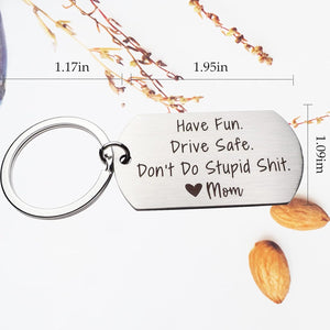 Have Fun Drive Safe Don't Do Stupid Shit Keychain Gift from Mom Birthdays Graduation Holiday Gift