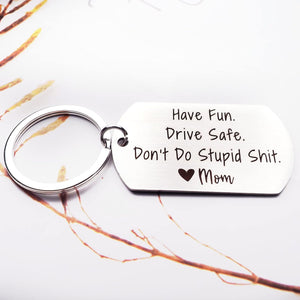 Have Fun Drive Safe Don't Do Stupid Shit Keychain Gift from Mom Birthdays Graduation Holiday Gift