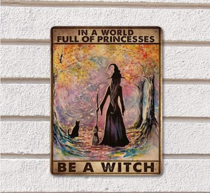 Witch Witchcraft Girl And Cat In A World Full Of Princesses Be A Witch Halloween Metal Tin Sign, 8x12 inch