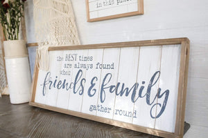 The Best Times are Always Found When Friends & Family Gather Round Rustic Wood Signs