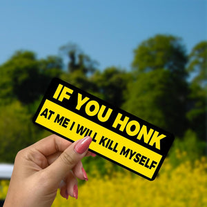 If You Honk at Me I Will Kill Myself Bumper Sticker, Vinyl Decal Waterproof, Stickers for Car Truck Vehicle, 7.5x3.75 inches