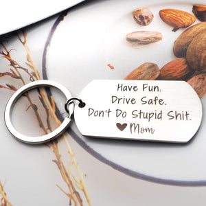 Have Fun Drive Safe Don't Do Stupid Shit Keychain Gift from Mom Birthdays Graduation Holiday Gift