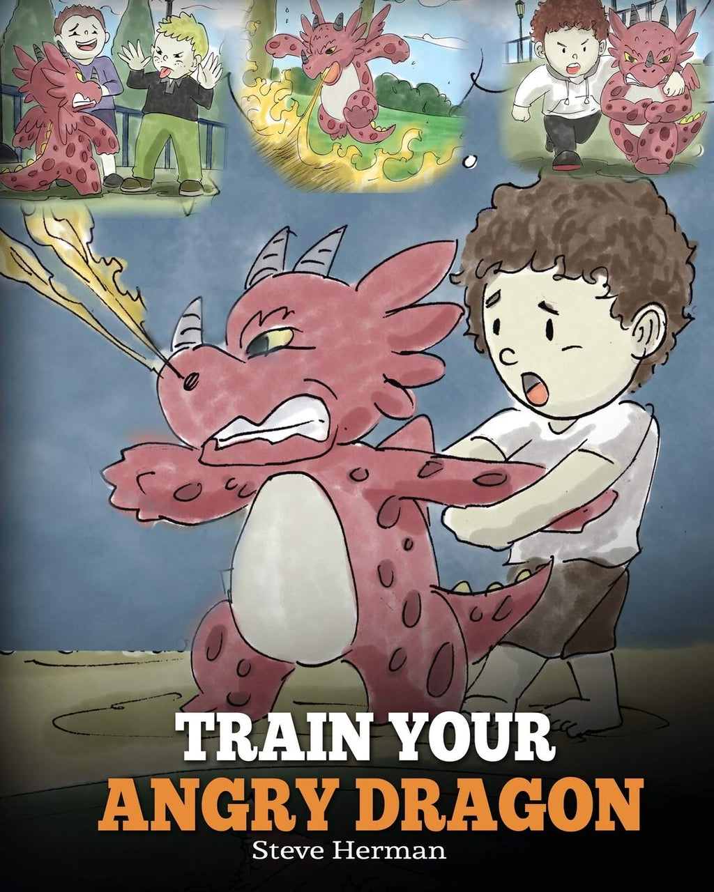 Train Your Angry Dragon: A Cute Children Story To Teach Kids About Emotions and Anger Management (My Dragon Books) Paperback