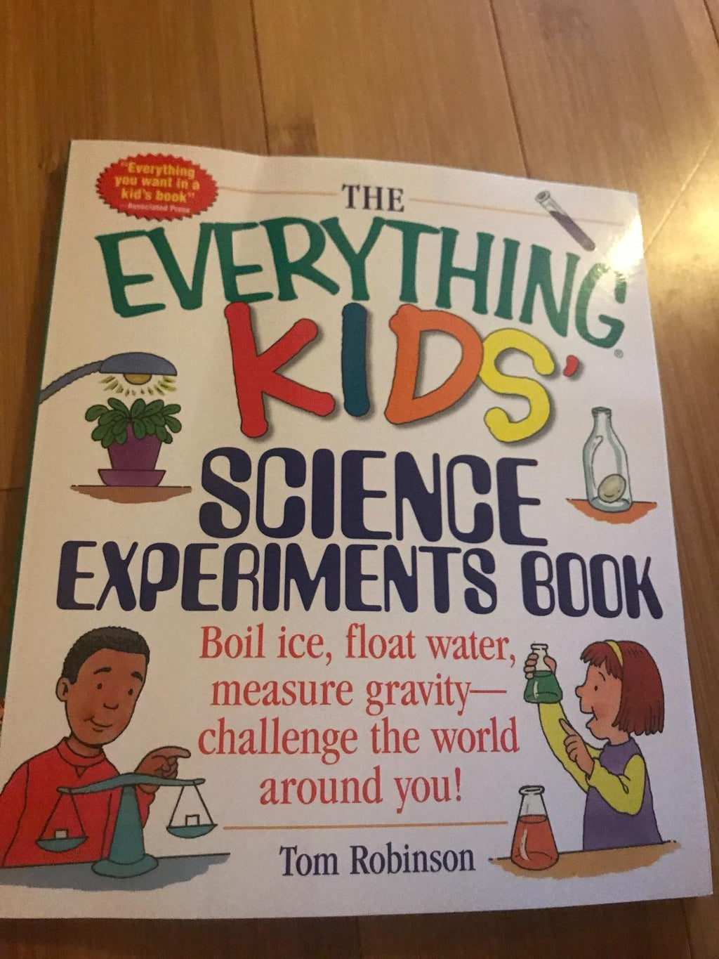 The Everything Kids' Science Experiments Book: Boil Ice, Float Water, Measure Gravity-Challenge the World Around You! - Paperback
