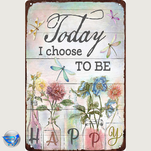 Today I Choose to Be Happy Flower and Dragonfly Garden Vintage Metal Tin Sign