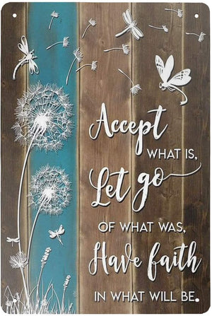 Metal Sign Accept What is Let Go of What was Have Faith in What Will Be