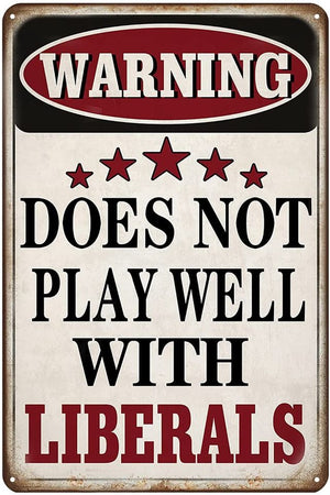 Funny Metal Tin Sign Warning Does Not Play Well with Liberals ( 8x12 Inch )