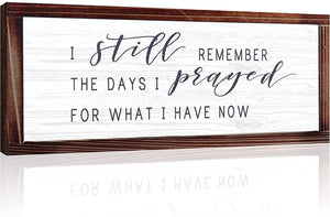 Sign I Still Remember The Days I Prayed for What I Have Now Rustic Wood Wall Sign