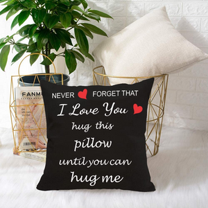 I Love You Hug This Pillow Until You Can Hug Me Pillow Cover