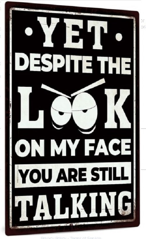 'Despite the Look You Are Still Talking' Sarcastic Metal Sign Man Cave Decor 8x12"