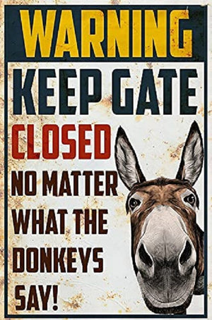 Warning Keep Gate Closed No Matter What The Donkeys Say Garden Yard Floral Home Decor Metal Tin Sign 8x12 Inch
