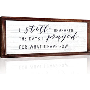 I Still Remember the Days Prayed for What Have Now Wood Framed Signs Wal